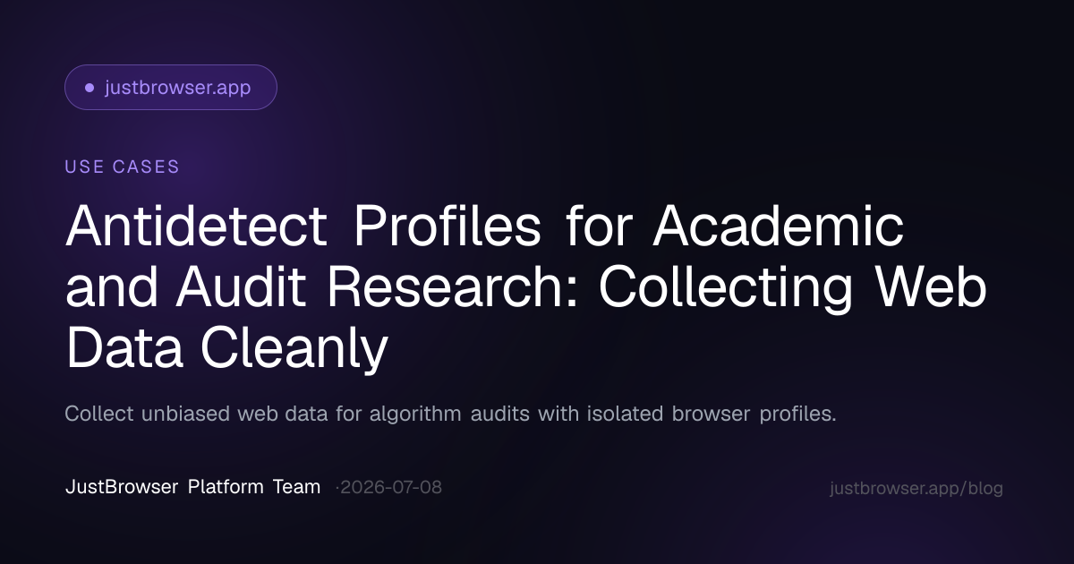Antidetect Profiles for Academic and Audit Research: Collecting Web Data Cleanly