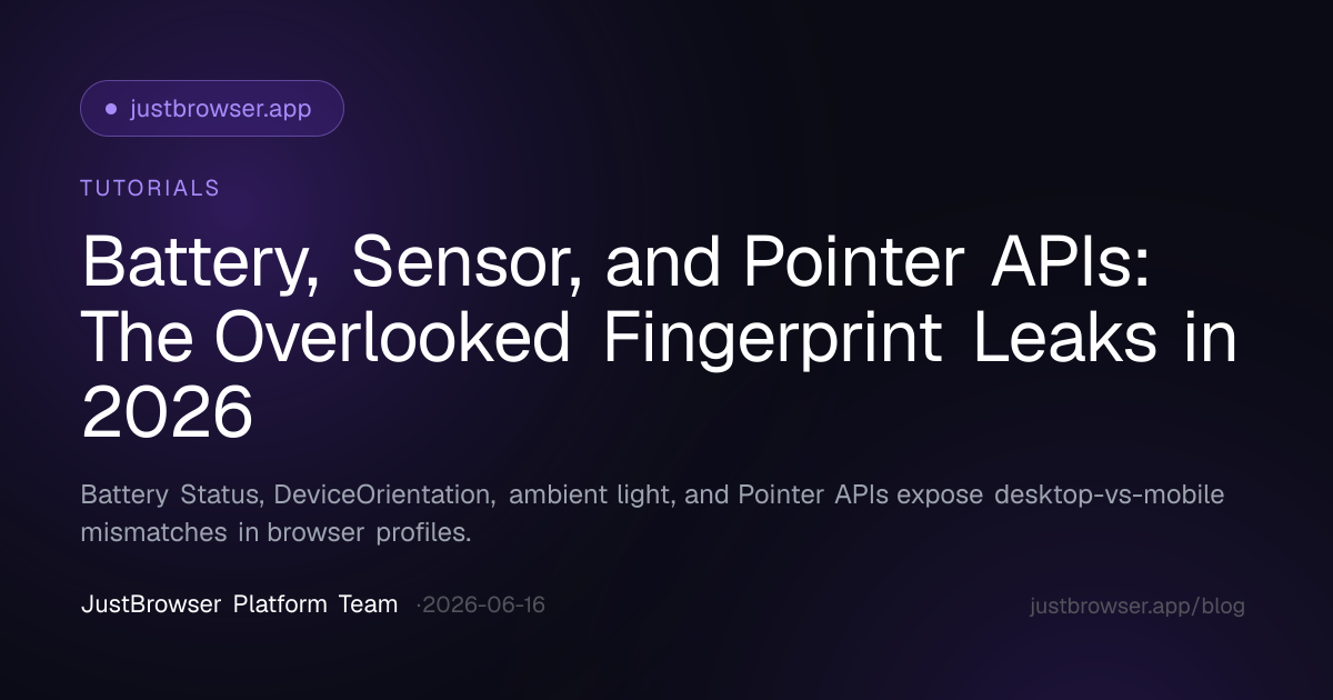 Battery, Sensor, and Pointer APIs: The Overlooked Fingerprint Leaks in 2026