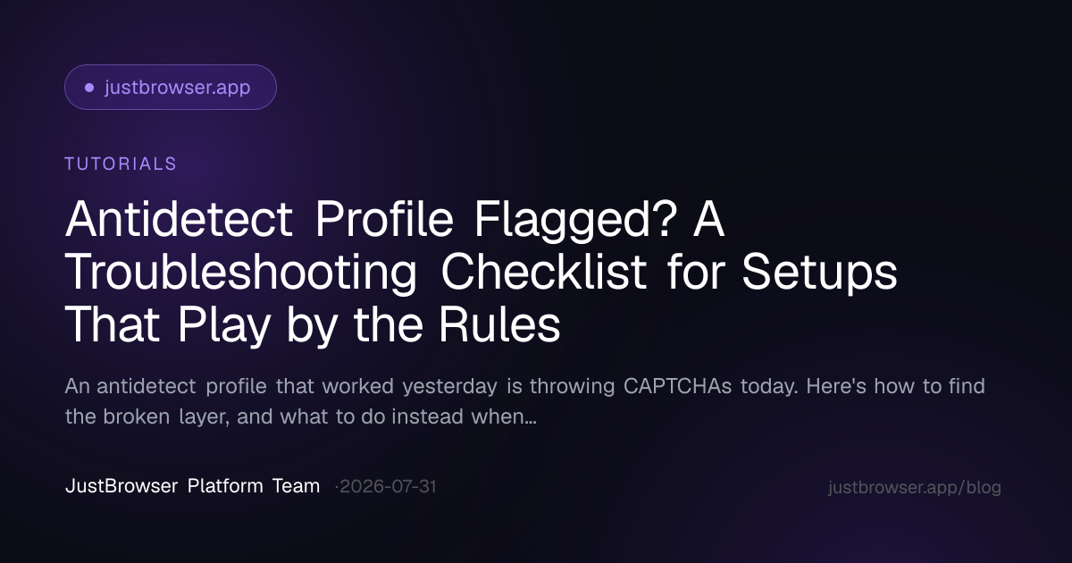 Antidetect Profile Flagged? A Troubleshooting Checklist for Setups That Play by the Rules