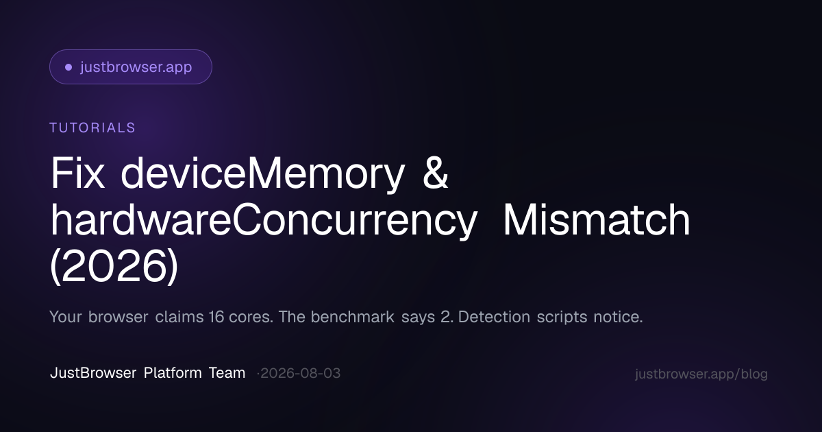 Fix deviceMemory & hardwareConcurrency Mismatch (2026)