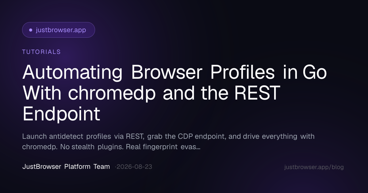 Automating Browser Profiles in Go With chromedp and the REST Endpoint