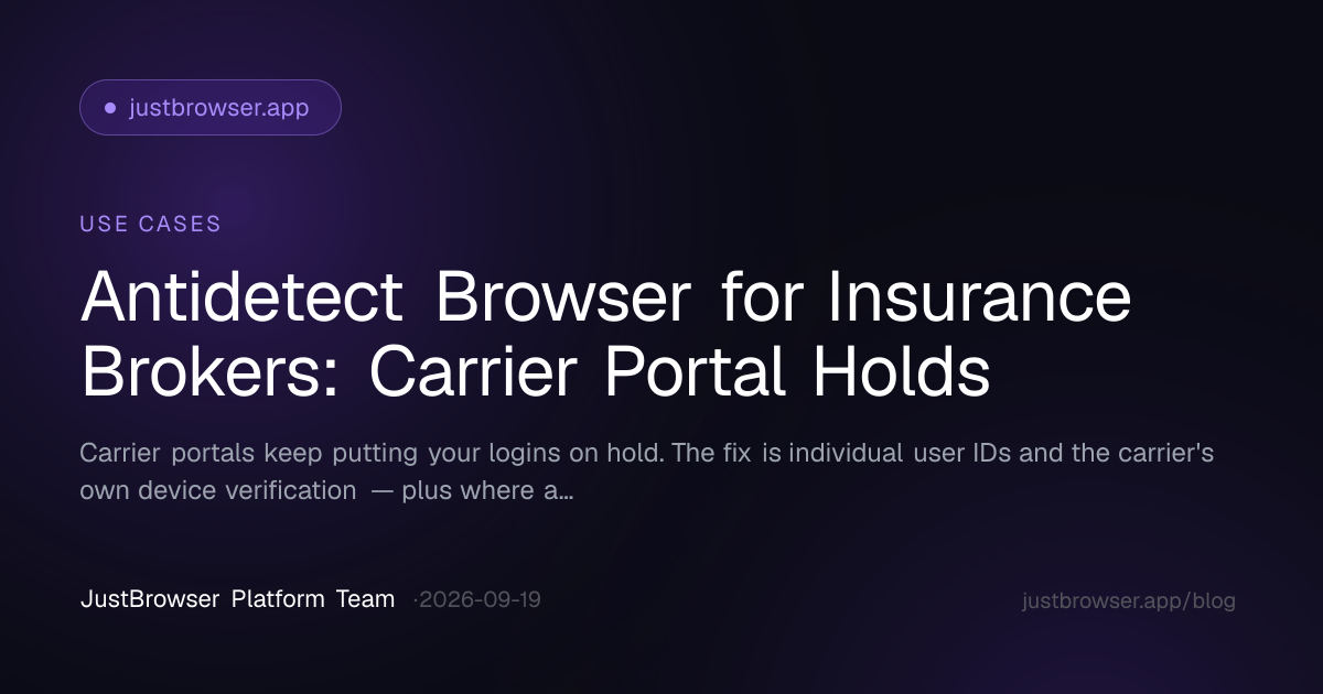 Antidetect Browser for Insurance Brokers: Carrier Portal Holds