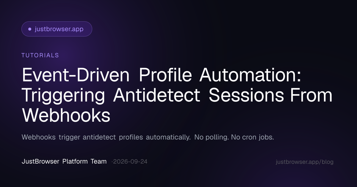 Event-Driven Profile Automation: Triggering Antidetect Sessions From Webhooks