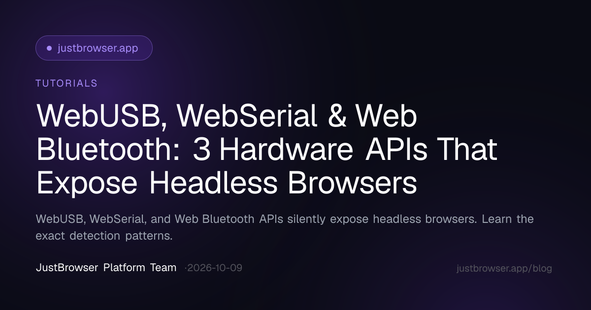 WebUSB, WebSerial & Web Bluetooth: 3 Hardware APIs That Expose Headless Browsers