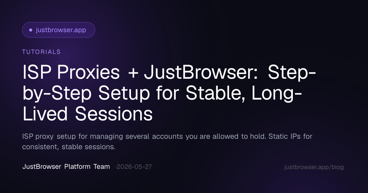 ISP Proxies + JustBrowser: Step-by-Step Setup for Stable, Long-Lived Sessions