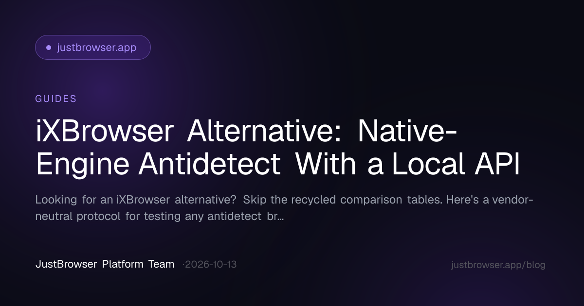iXBrowser Alternative: Native-Engine Antidetect With a Local API