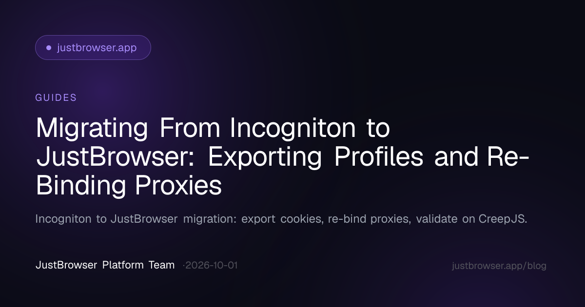 Migrating From Incogniton to JustBrowser: Exporting Profiles and Re-Binding Proxies