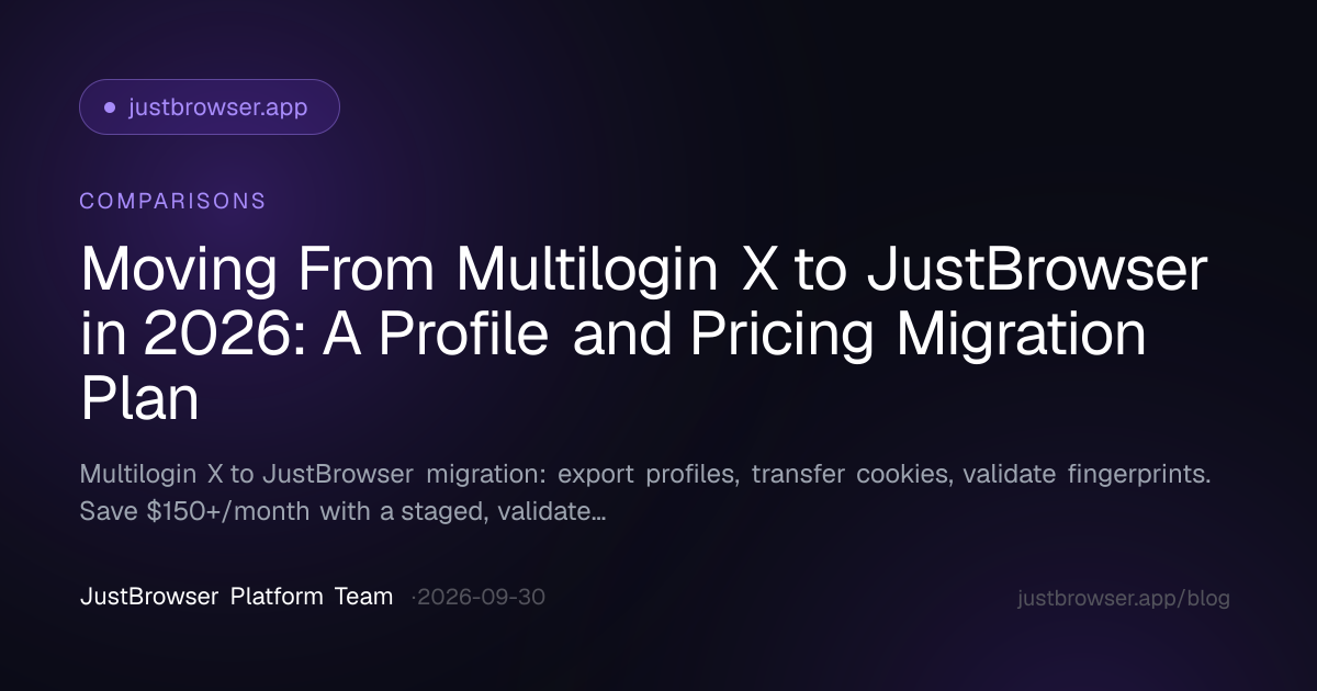 Moving From Multilogin X to JustBrowser in 2026: A Profile and Pricing Migration Plan