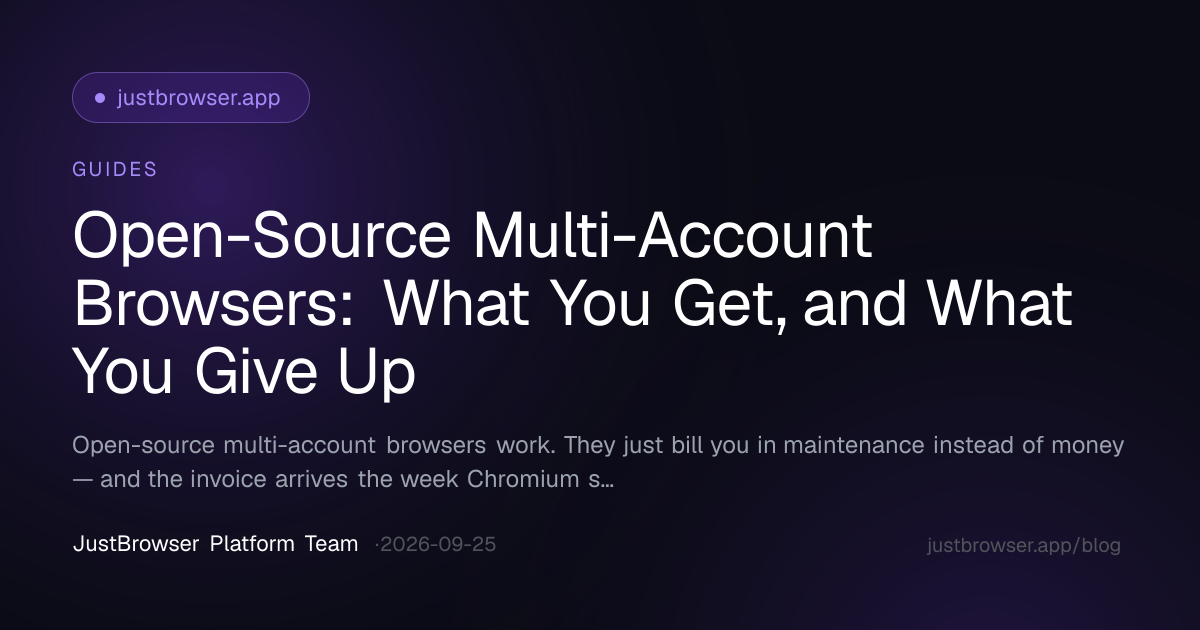 Open-Source Multi-Account Browsers: What You Get, and What You Give Up