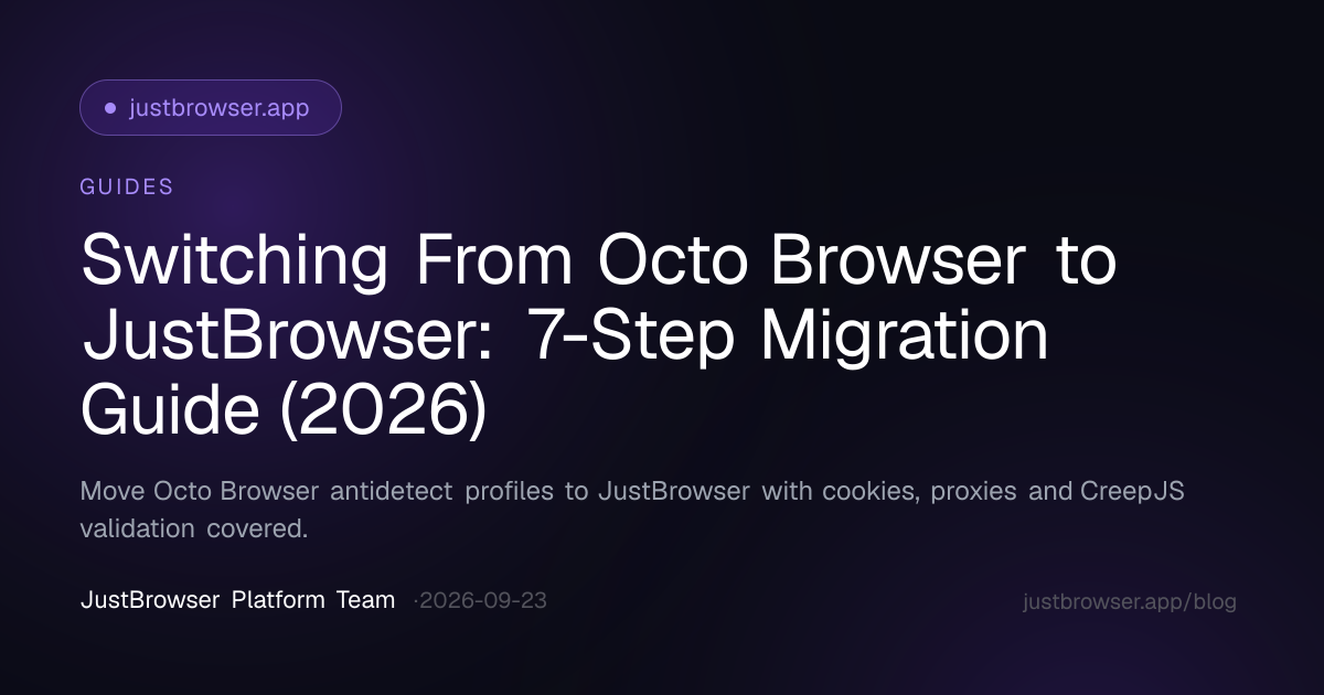 Switching From Octo Browser to JustBrowser: 7-Step Migration Guide (2026)